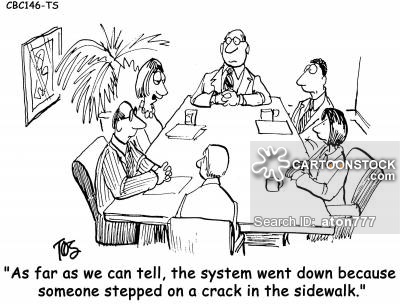 'As far as we can tell, the system went down because someone stepped on a crack in the sidewalk.'