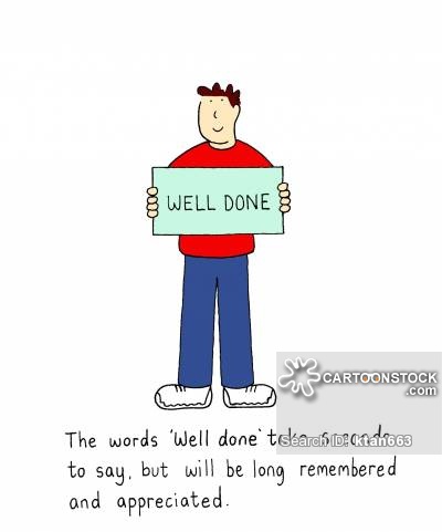 The words 'Well done ' take seconds to say, but will be long remembered and appreciated.